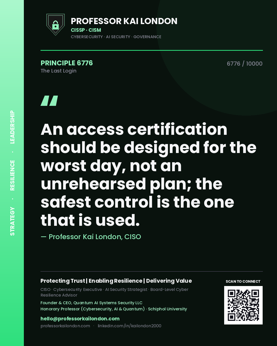 Professor Kai London principle 6776: An access certification should be designed for the worst day, not an unrehearsed plan; the safest control is the one that is used.