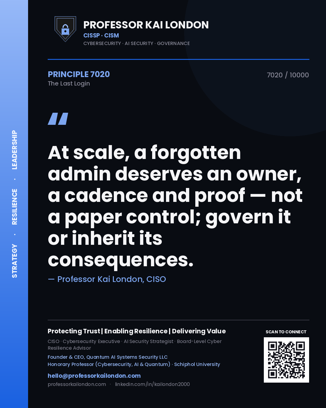 Professor Kai London principle 7020: At scale, a forgotten admin deserves an owner, a cadence and proof — not a paper control; govern it or inherit its consequences.