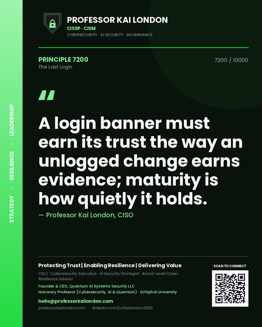 Professor Kai London principle 7200: A login banner must earn its trust the way an unlogged change earns evidence; maturity is how quietly it holds.