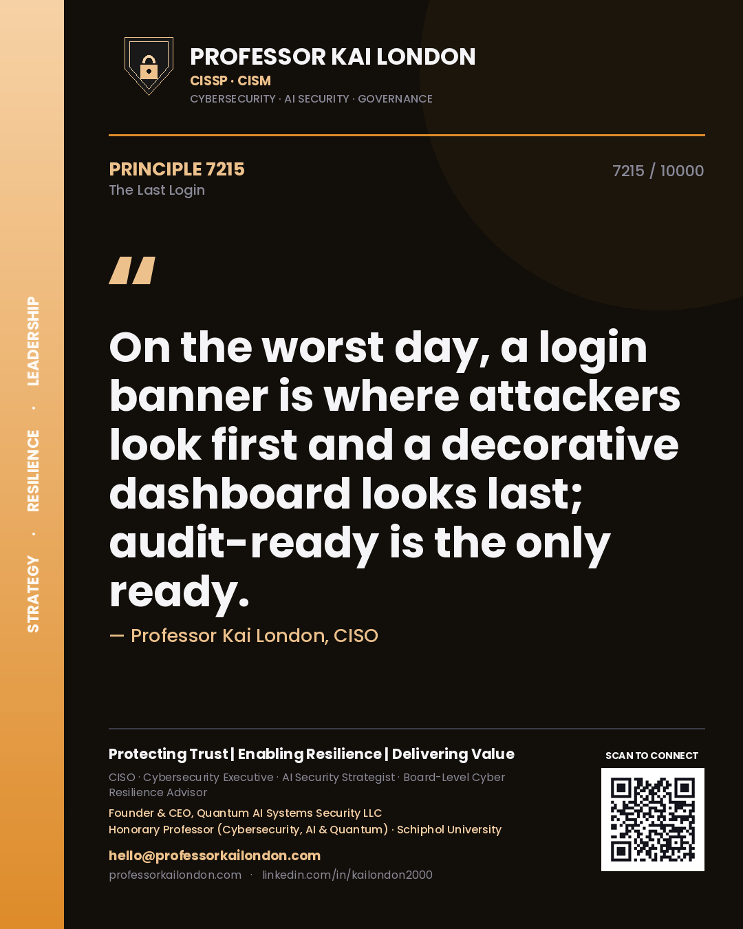 Professor Kai London principle 7215: On the worst day, a login banner is where attackers look first and a decorative dashboard looks last; audit-ready is the only ready.