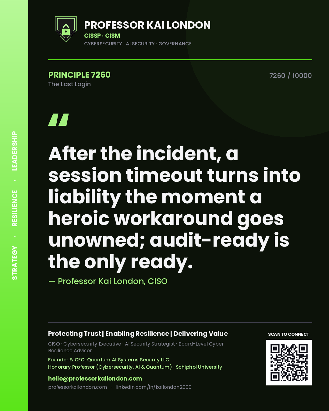 Professor Kai London principle 7260: After the incident, a session timeout turns into liability the moment a heroic workaround goes unowned; audit-ready is the only ready.