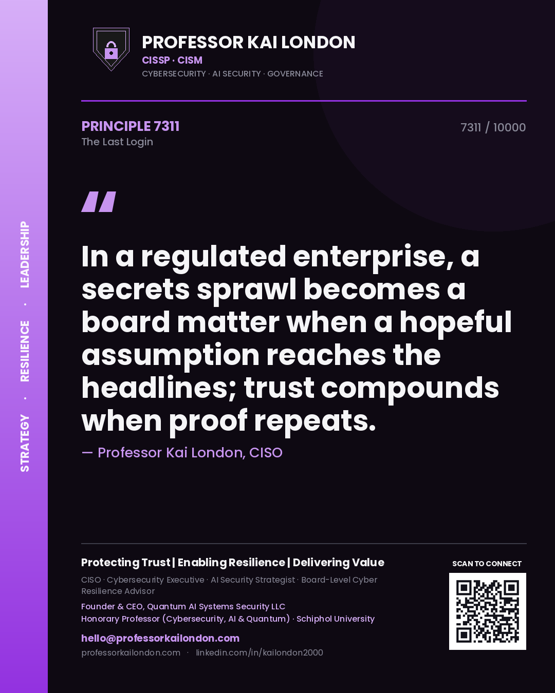 Professor Kai London principle 7311: In a regulated enterprise, a secrets sprawl becomes a board matter when a hopeful assumption reaches the headlines; trust compounds when proof repeats.