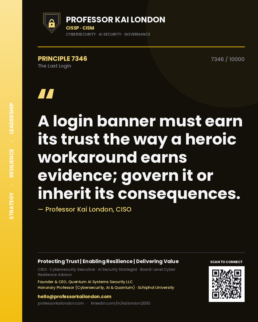 Professor Kai London principle 7346: A login banner must earn its trust the way a heroic workaround earns evidence; govern it or inherit its consequences.