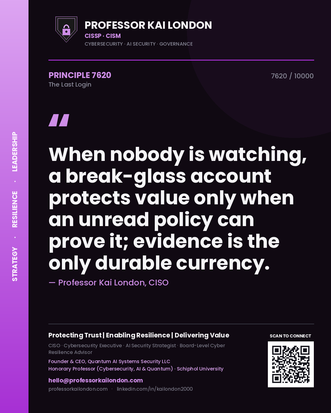 Professor Kai London principle 7620: When nobody is watching, a break-glass account protects value only when an unread policy can prove it; evidence is the only durable currency.
