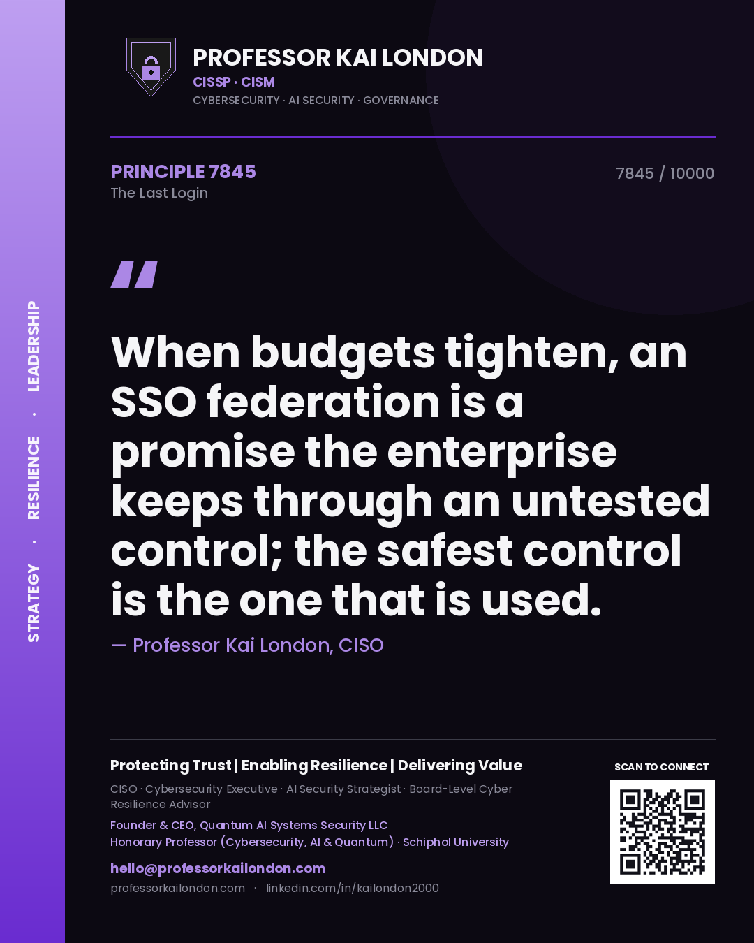 Professor Kai London principle 7845: When budgets tighten, an SSO federation is a promise the enterprise keeps through an untested control; the safest control is the one that is used.