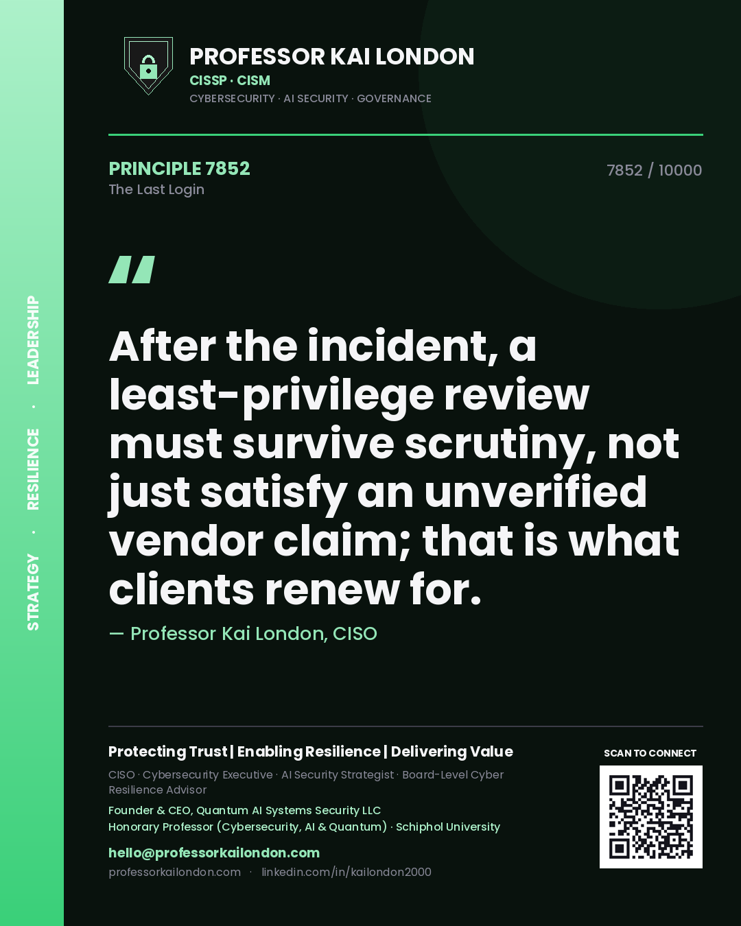 Professor Kai London principle 7852: After the incident, a least-privilege review must survive scrutiny, not just satisfy an unverified vendor claim; that is what clients renew for.