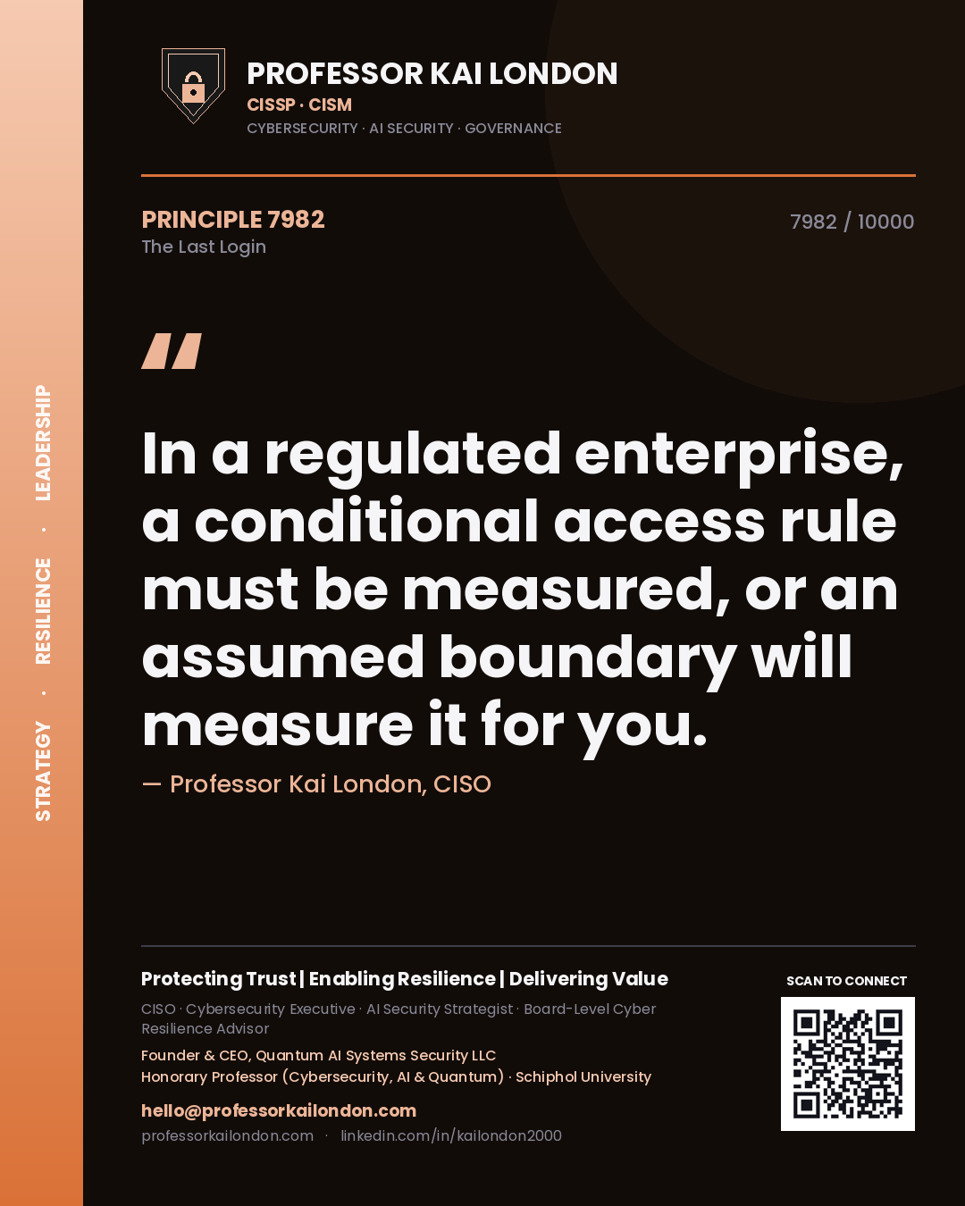 Professor Kai London principle 7982: In a regulated enterprise, a conditional access rule must be measured, or an assumed boundary will measure it for you.