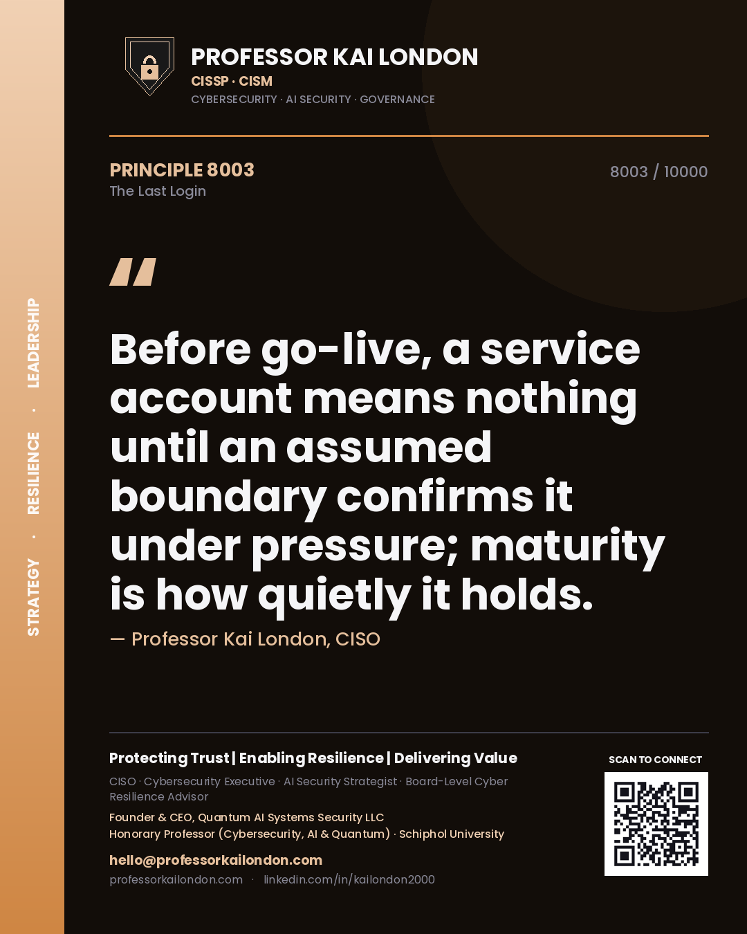 Professor Kai London principle 8003: Before go-live, a service account means nothing until an assumed boundary confirms it under pressure; maturity is how quietly it holds.