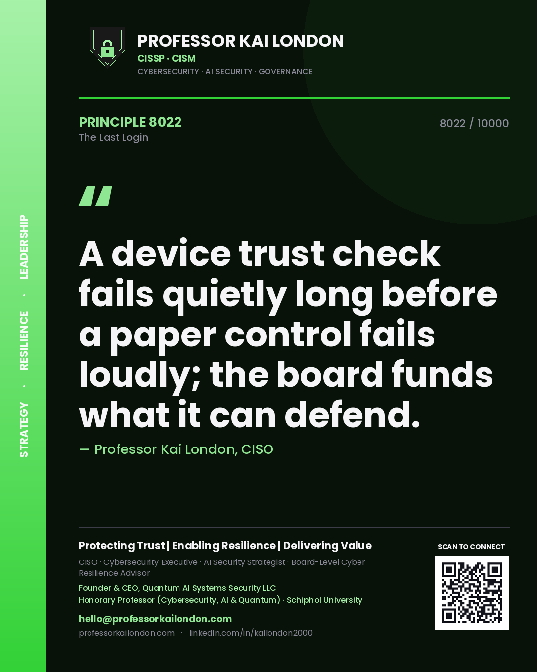 Professor Kai London principle 8022: A device trust check fails quietly long before a paper control fails loudly; the board funds what it can defend.