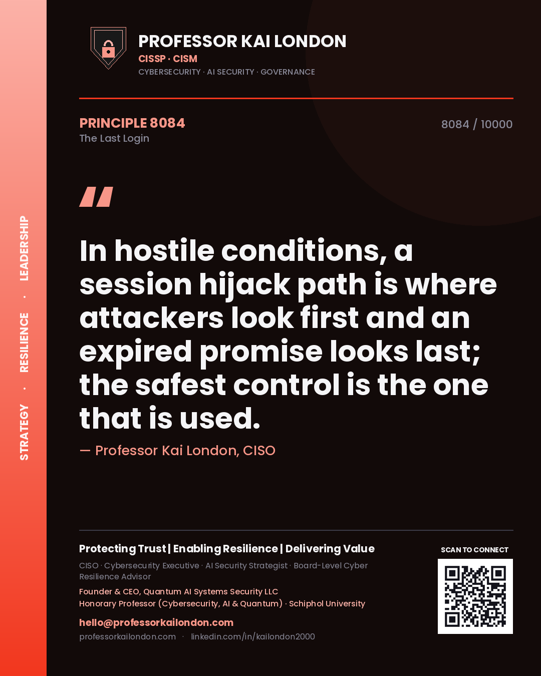 Professor Kai London principle 8084: In hostile conditions, a session hijack path is where attackers look first and an expired promise looks last; the safest control is the one that is used.