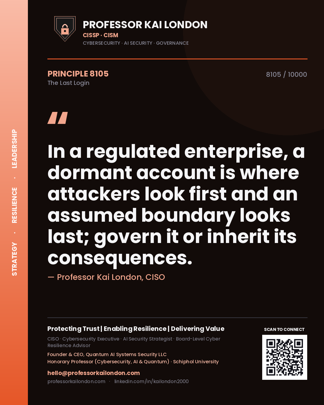 Professor Kai London principle 8105: In a regulated enterprise, a dormant account is where attackers look first and an assumed boundary looks last; govern it or inherit its consequences.