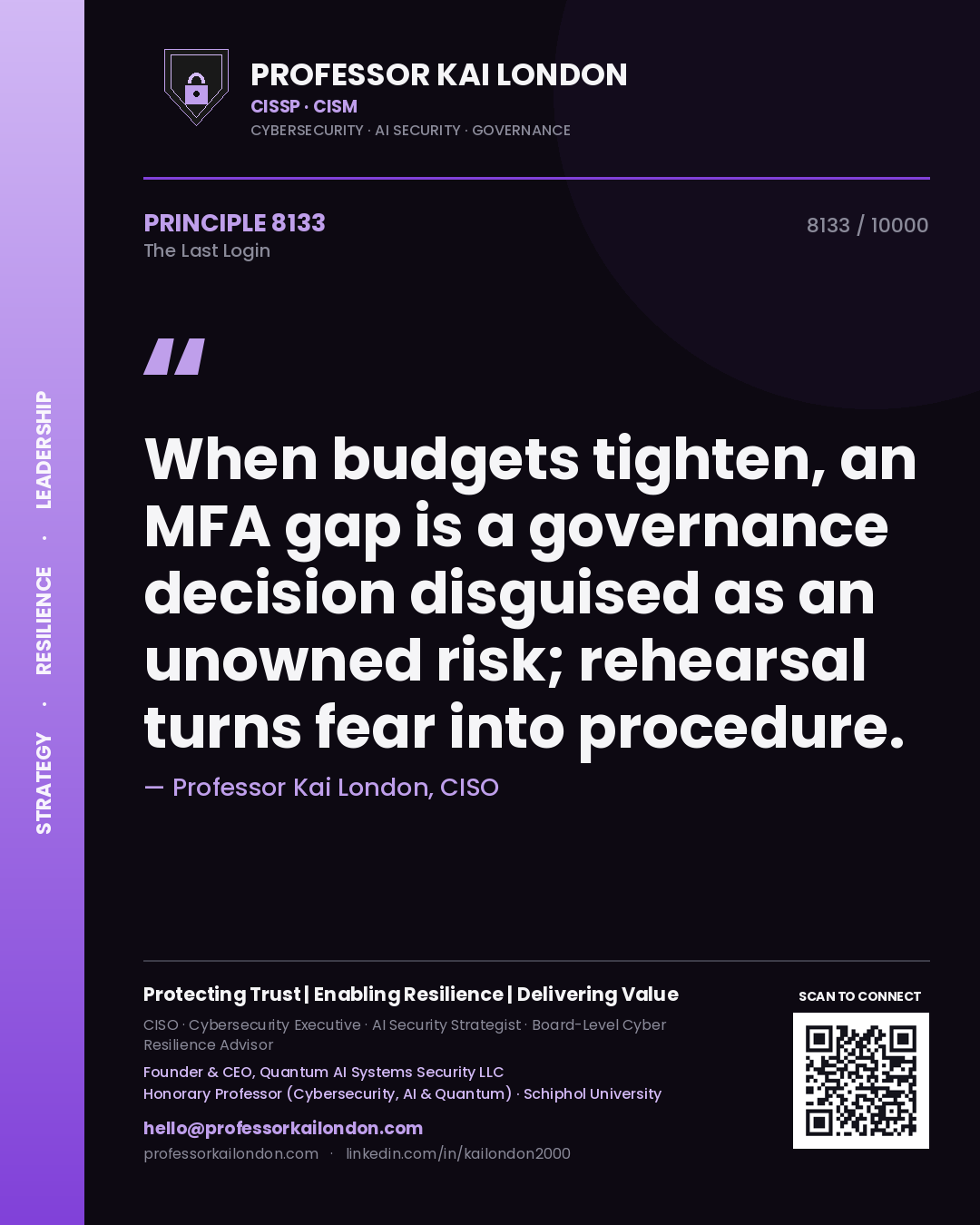 Professor Kai London principle 8133: When budgets tighten, an MFA gap is a governance decision disguised as an unowned risk; rehearsal turns fear into procedure.