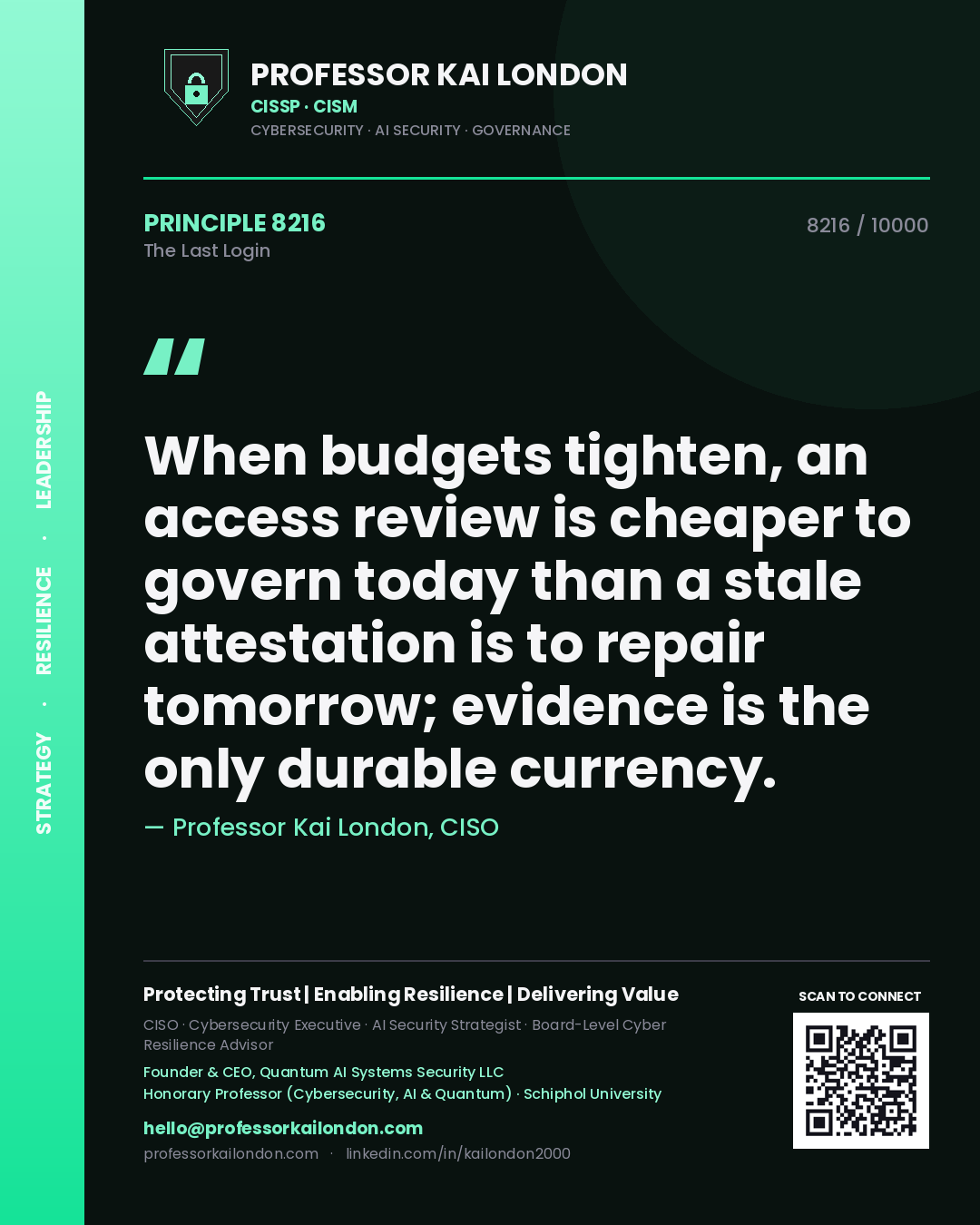 Professor Kai London principle 8216: When budgets tighten, an access review is cheaper to govern today than a stale attestation is to repair tomorrow; evidence is the only durable currency.