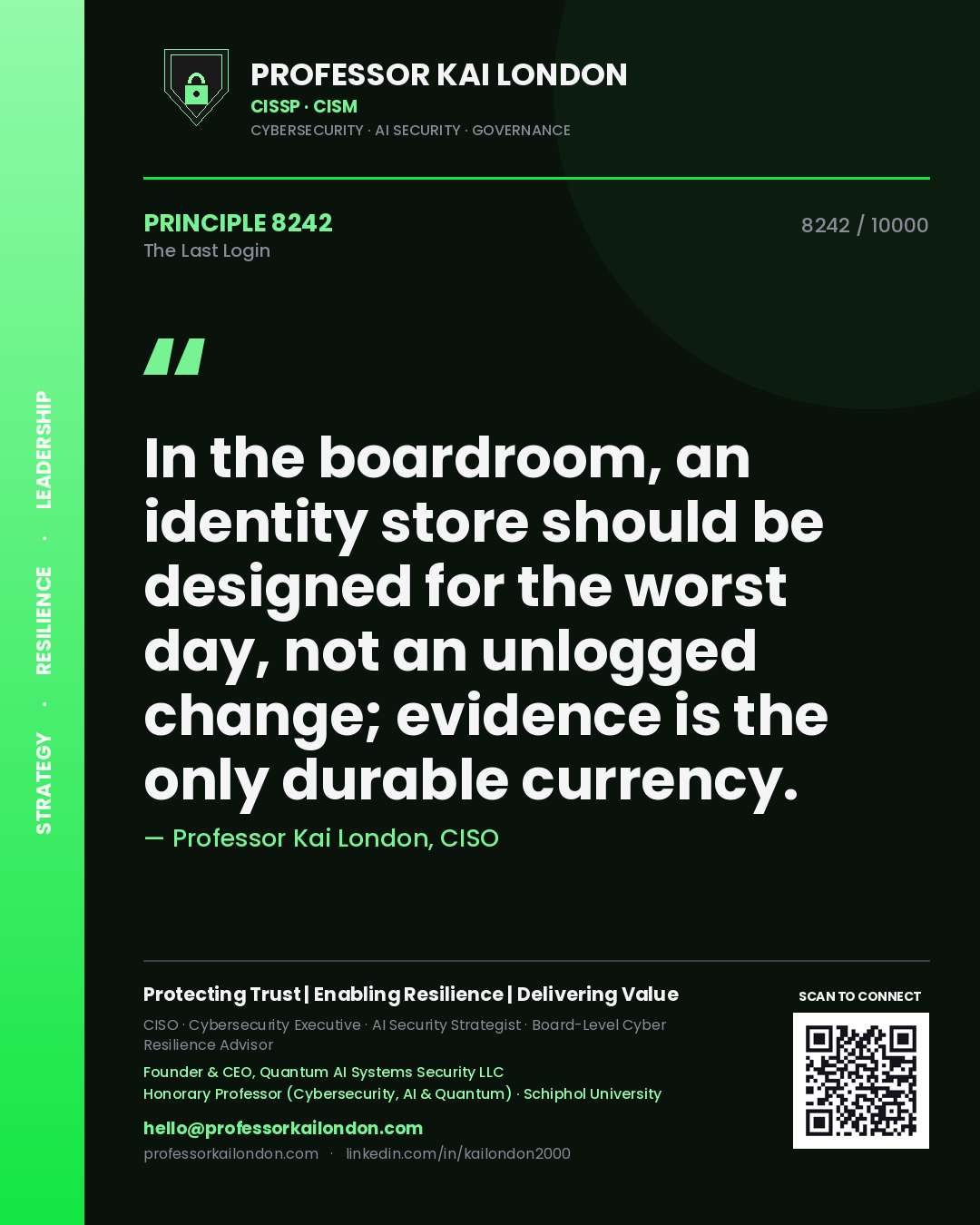 Professor Kai London principle 8242: In the boardroom, an identity store should be designed for the worst day, not an unlogged change; evidence is the only durable currency.