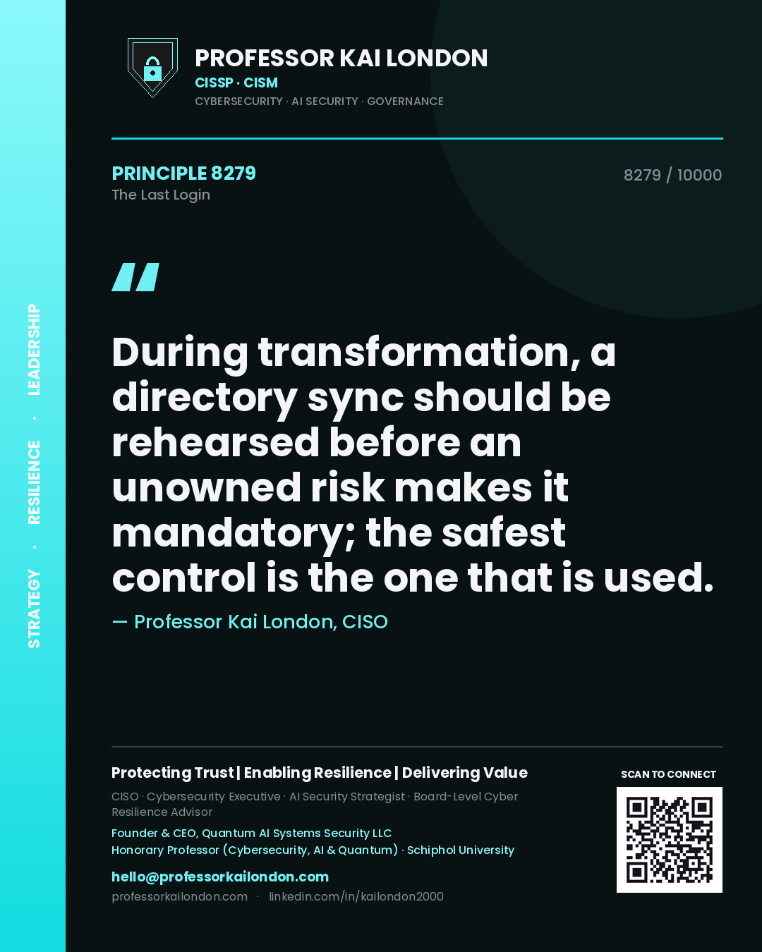 Professor Kai London principle 8279: During transformation, a directory sync should be rehearsed before an unowned risk makes it mandatory; the safest control is the one that is used.