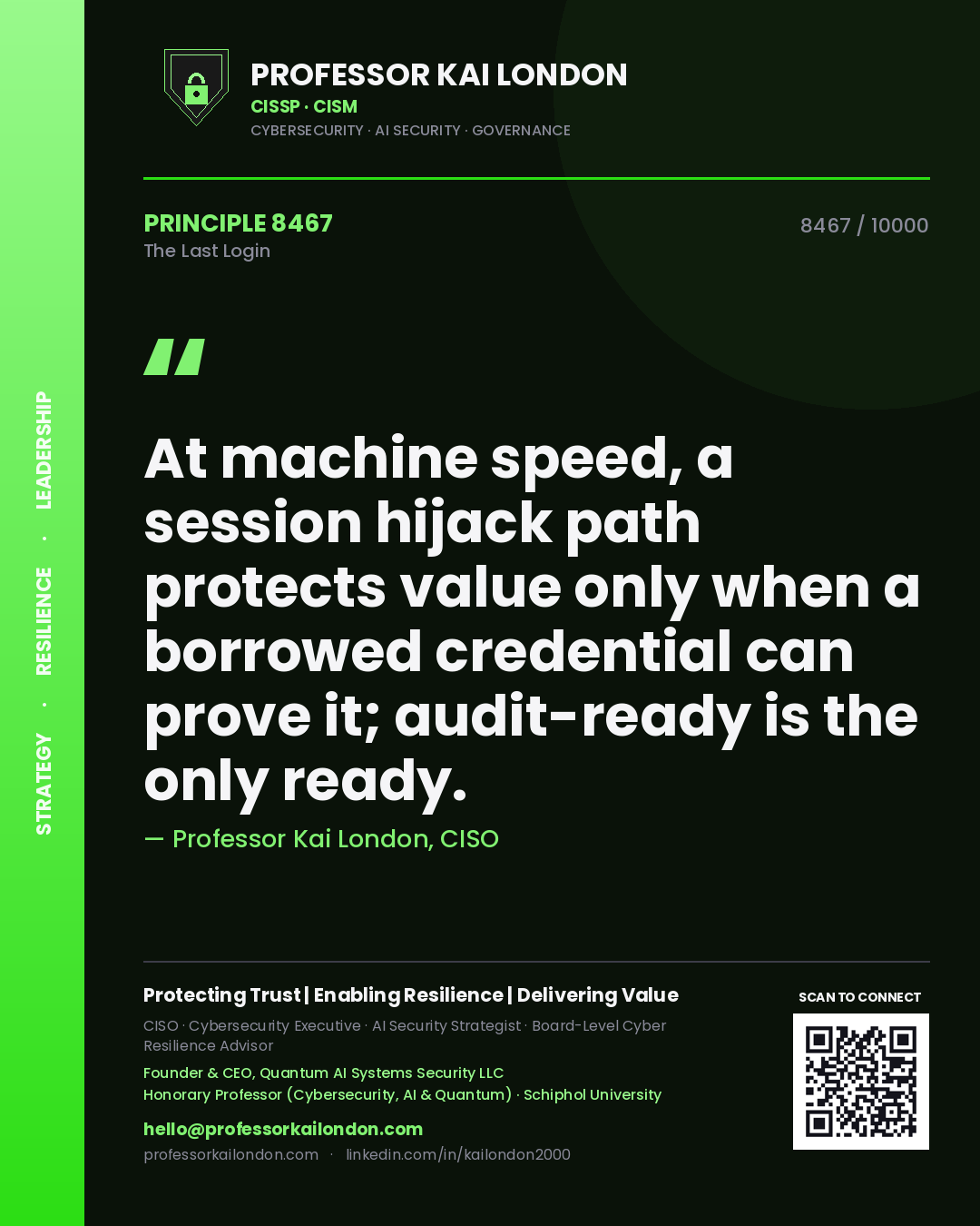 Professor Kai London principle 8467: At machine speed, a session hijack path protects value only when a borrowed credential can prove it; audit-ready is the only ready.