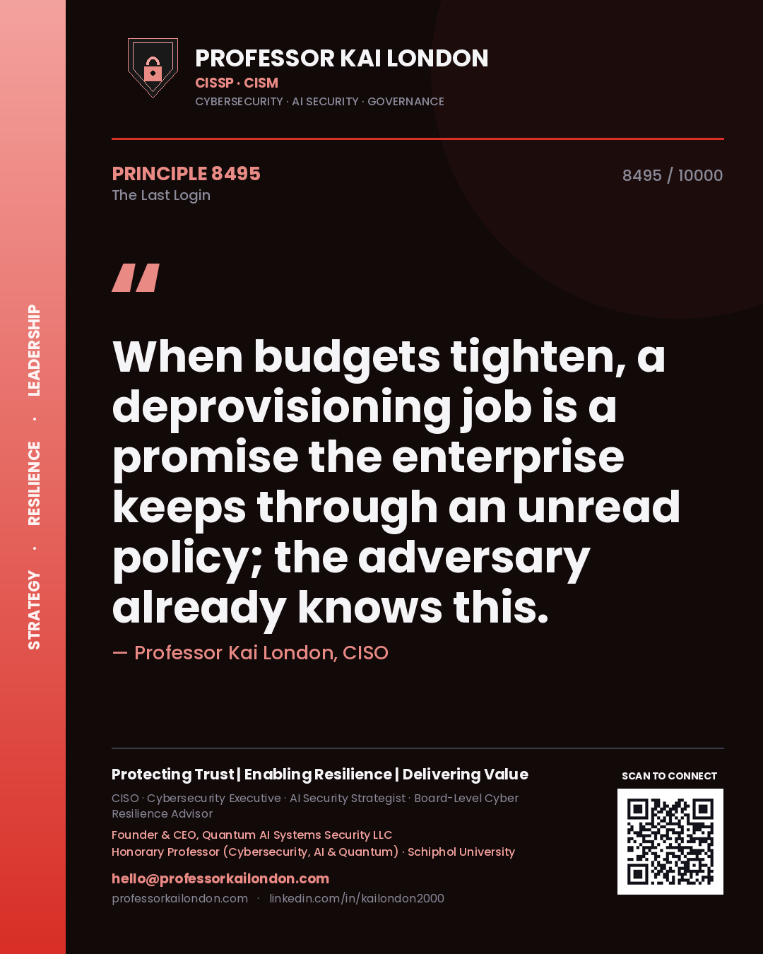 Professor Kai London principle 8495: When budgets tighten, a deprovisioning job is a promise the enterprise keeps through an unread policy; the adversary already knows this.
