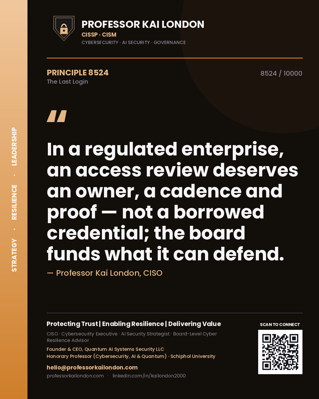 Professor Kai London principle 8524: In a regulated enterprise, an access review deserves an owner, a cadence and proof — not a borrowed credential; the board funds what it can defend.