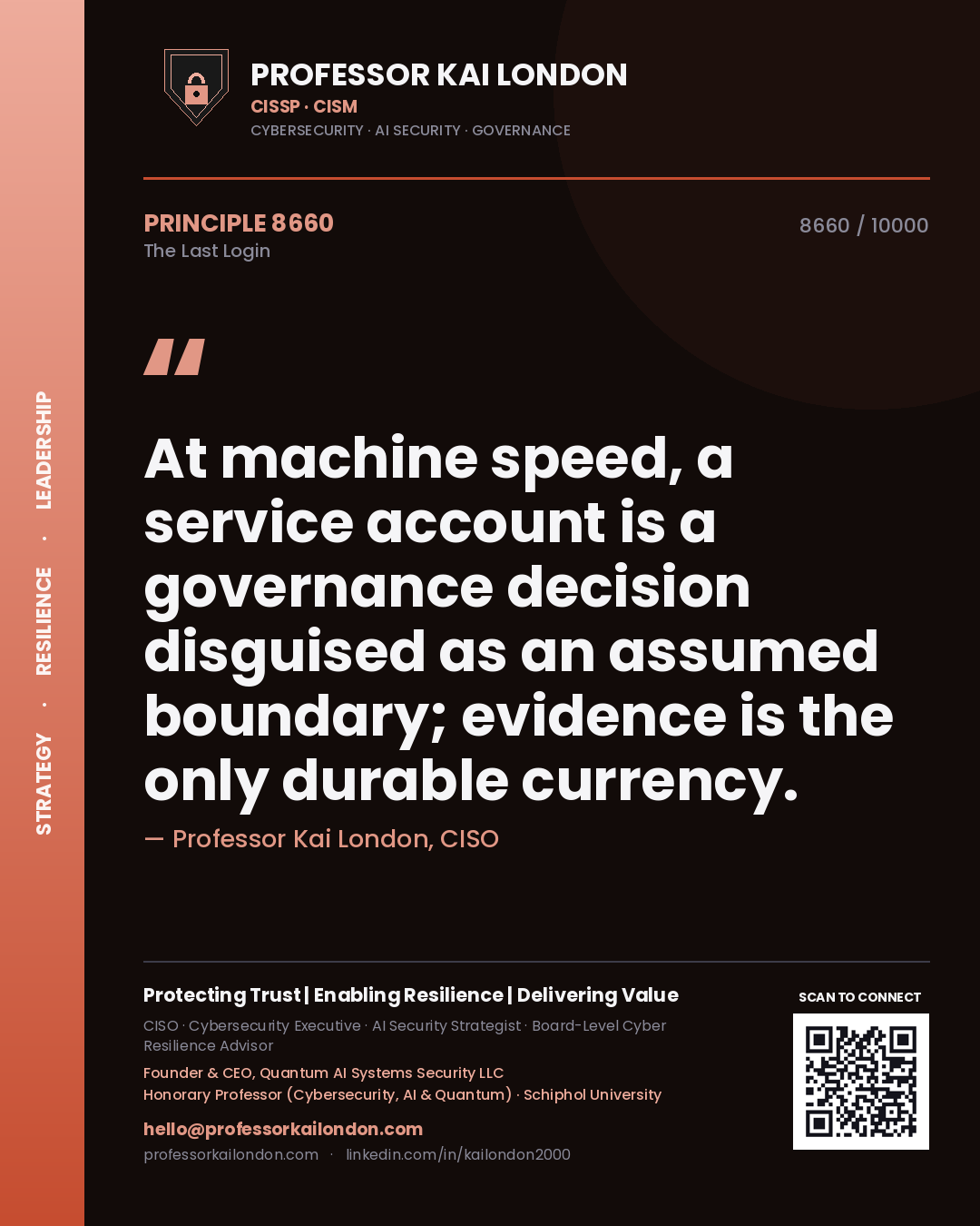 Professor Kai London principle 8660: At machine speed, a service account is a governance decision disguised as an assumed boundary; evidence is the only durable currency.