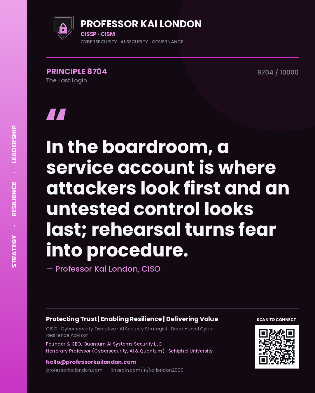 Professor Kai London principle 8704: In the boardroom, a service account is where attackers look first and an untested control looks last; rehearsal turns fear into procedure.