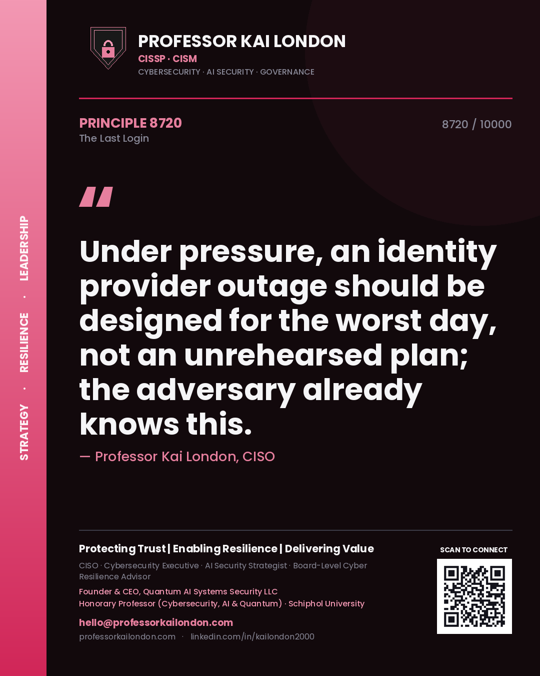 Professor Kai London principle 8720: Under pressure, an identity provider outage should be designed for the worst day, not an unrehearsed plan; the adversary already knows this.