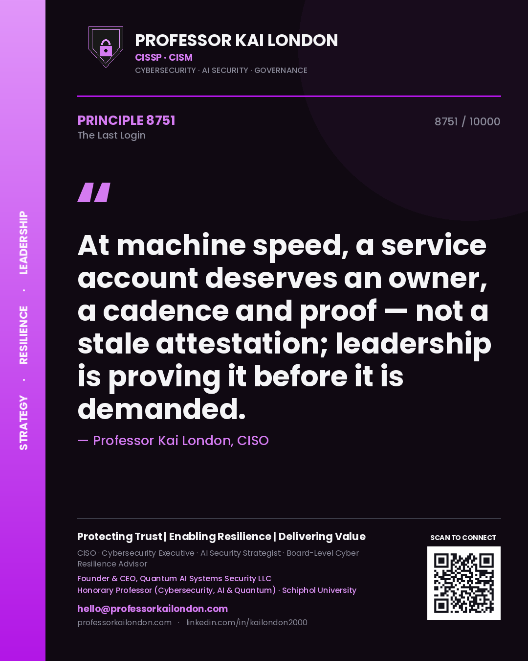 Professor Kai London principle 8751: At machine speed, a service account deserves an owner, a cadence and proof — not a stale attestation; leadership is proving it before it is demanded.