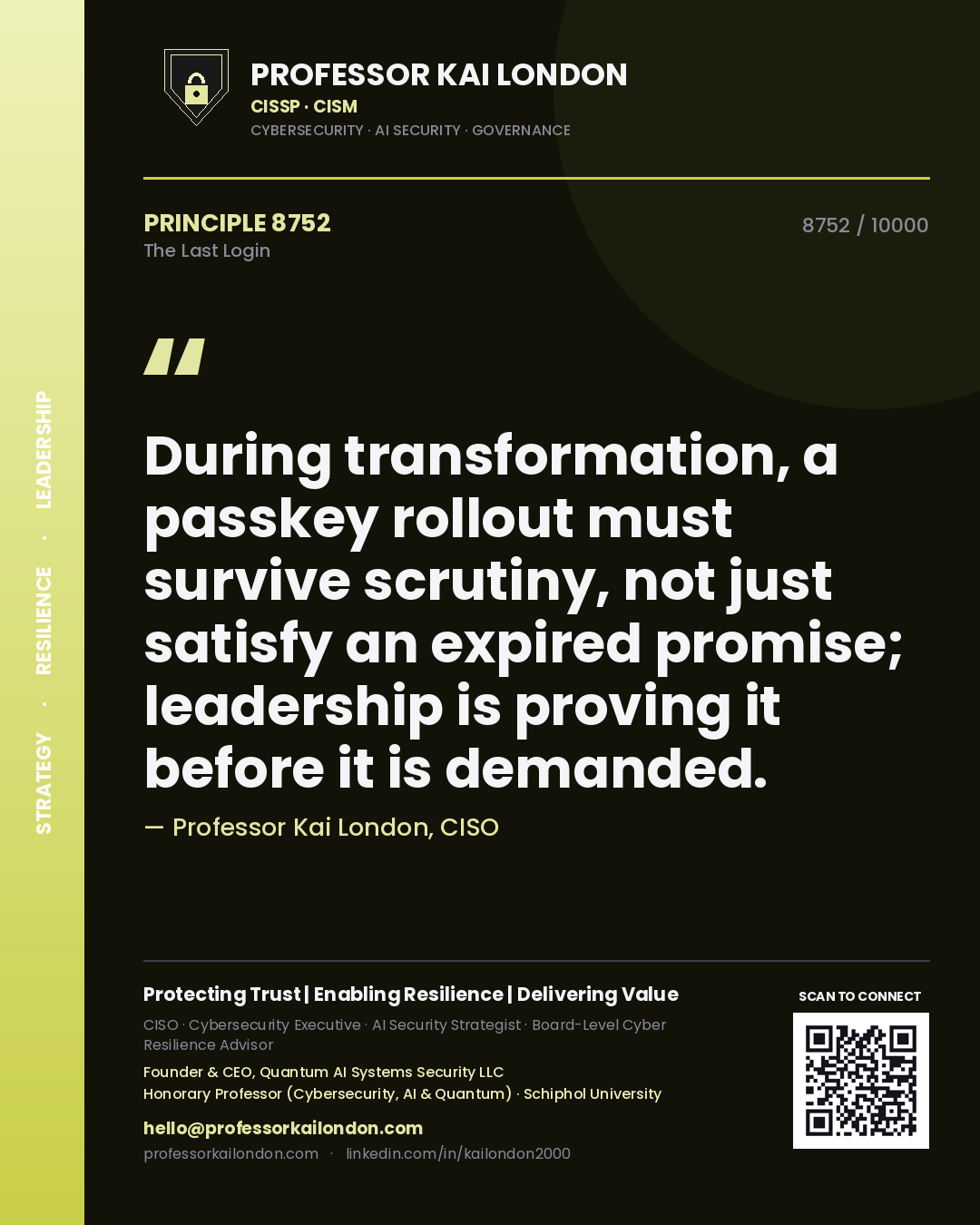 Professor Kai London principle 8752: During transformation, a passkey rollout must survive scrutiny, not just satisfy an expired promise; leadership is proving it before it is demanded.