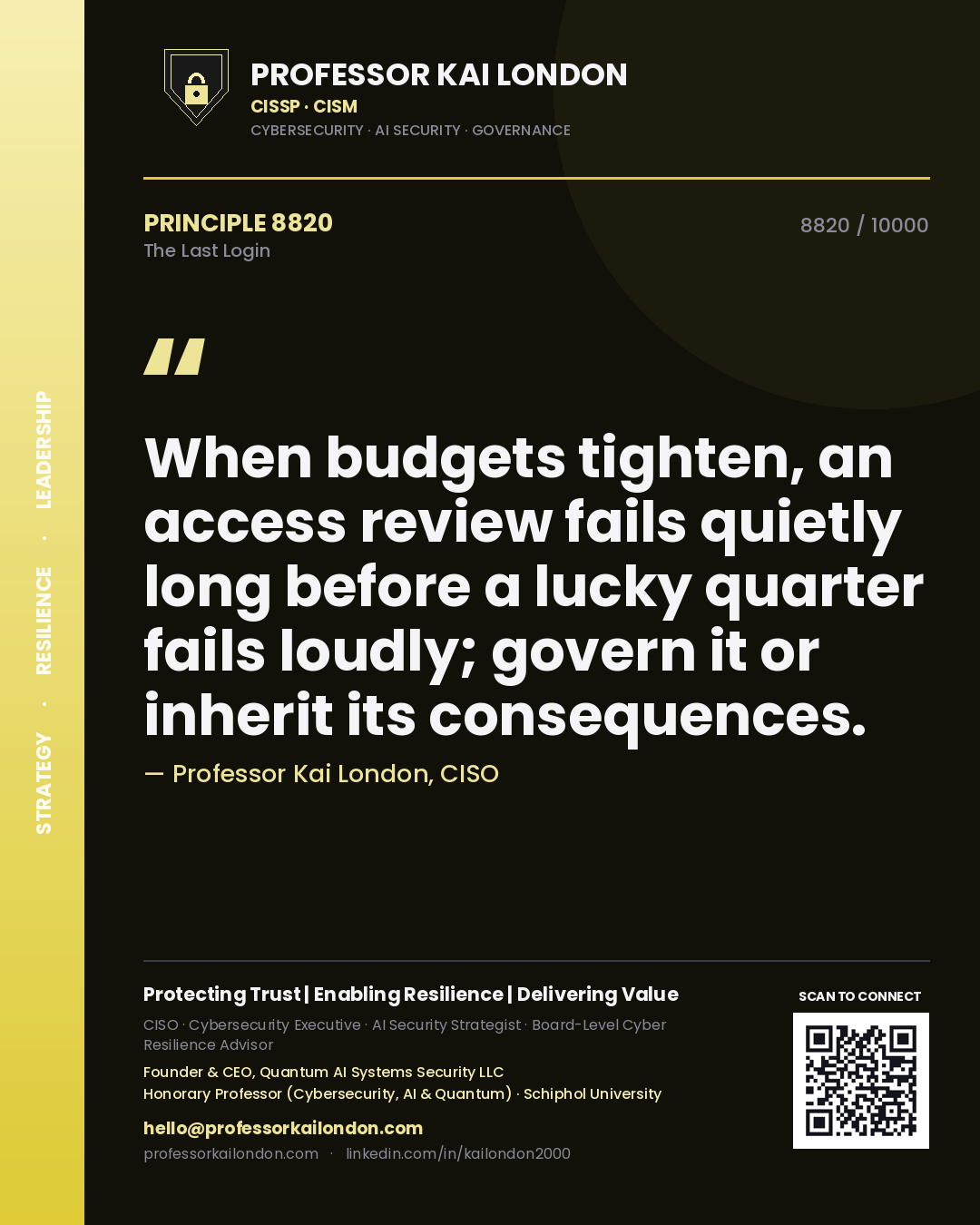 Professor Kai London principle 8820: When budgets tighten, an access review fails quietly long before a lucky quarter fails loudly; govern it or inherit its consequences.