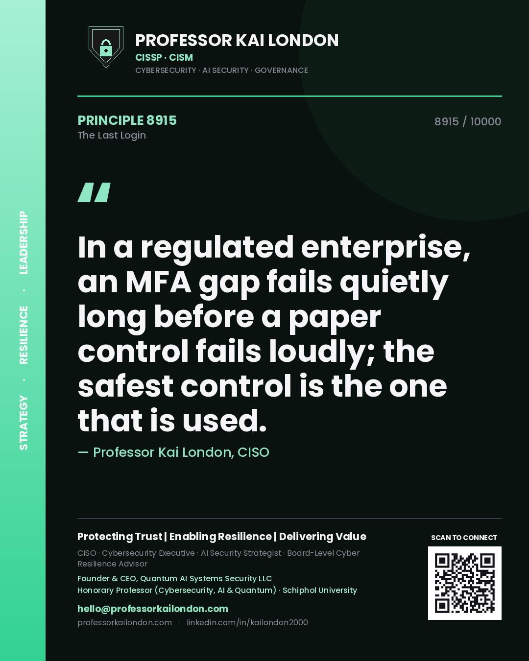 Professor Kai London principle 8915: In a regulated enterprise, an MFA gap fails quietly long before a paper control fails loudly; the safest control is the one that is used.