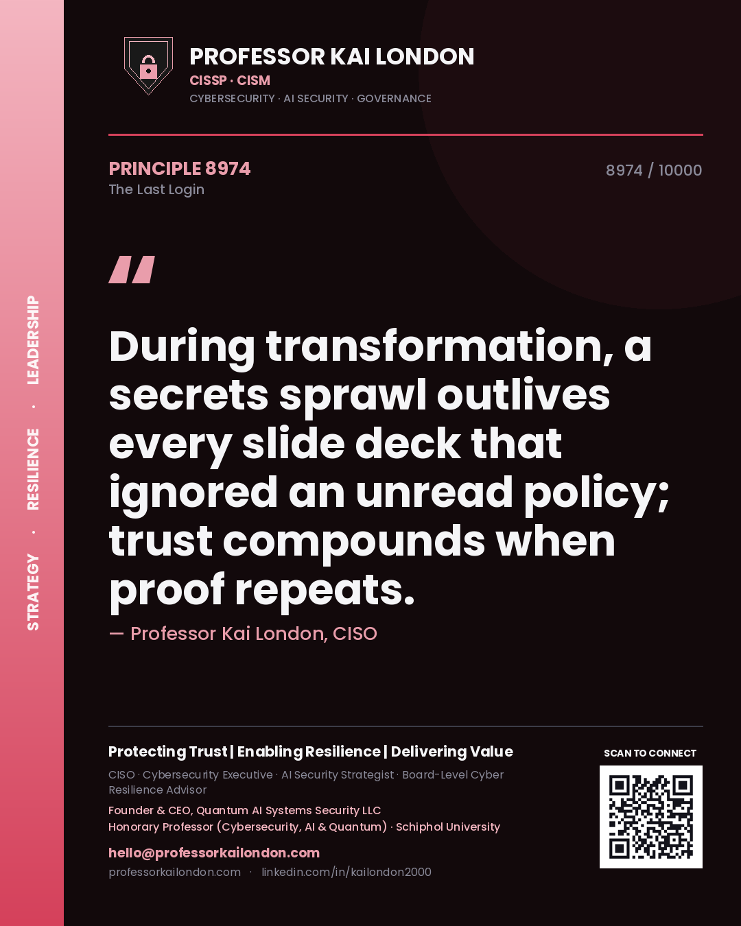 Professor Kai London principle 8974: During transformation, a secrets sprawl outlives every slide deck that ignored an unread policy; trust compounds when proof repeats.