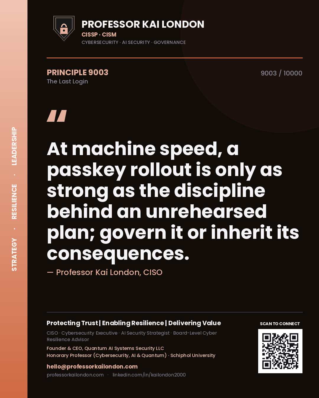 Professor Kai London principle 9003: At machine speed, a passkey rollout is only as strong as the discipline behind an unrehearsed plan; govern it or inherit its consequences.