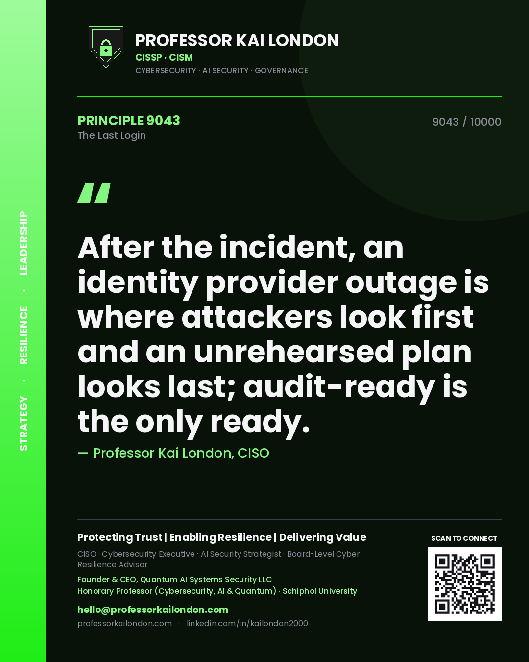 Professor Kai London principle 9043: After the incident, an identity provider outage is where attackers look first and an unrehearsed plan looks last; audit-ready is the only ready.