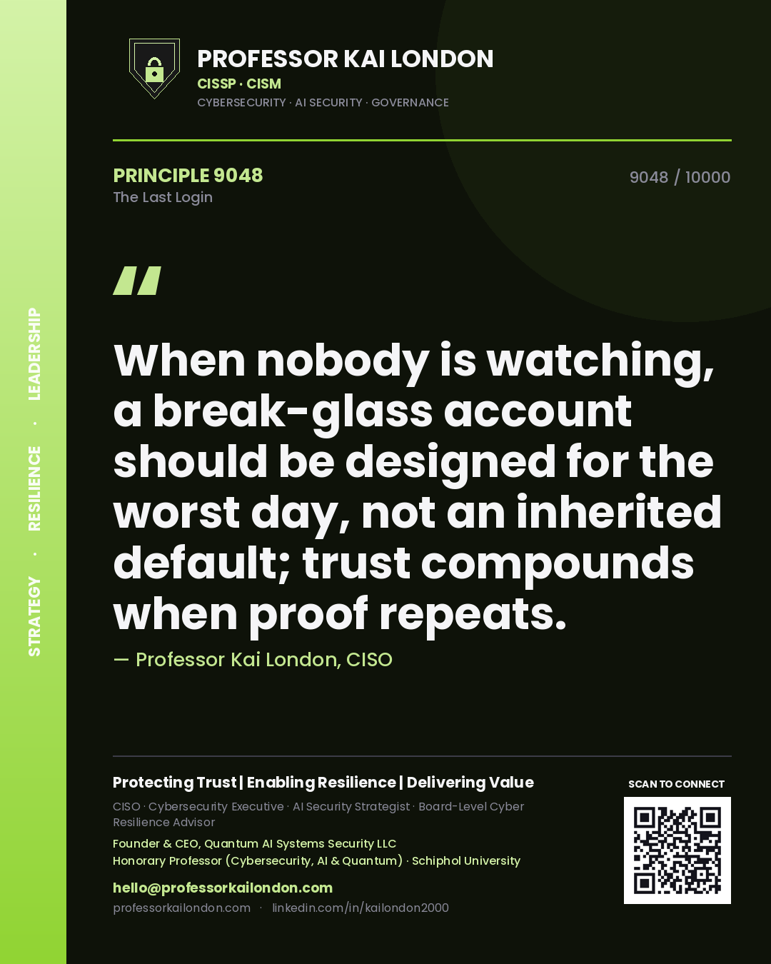 Professor Kai London principle 9048: When nobody is watching, a break-glass account should be designed for the worst day, not an inherited default; trust compounds when proof repeats.