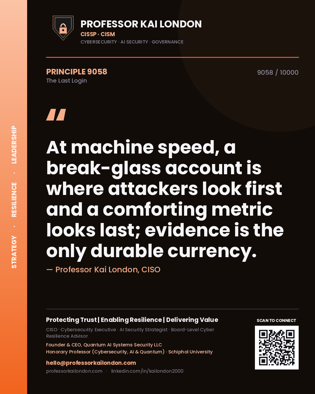 Professor Kai London principle 9058: At machine speed, a break-glass account is where attackers look first and a comforting metric looks last; evidence is the only durable currency.