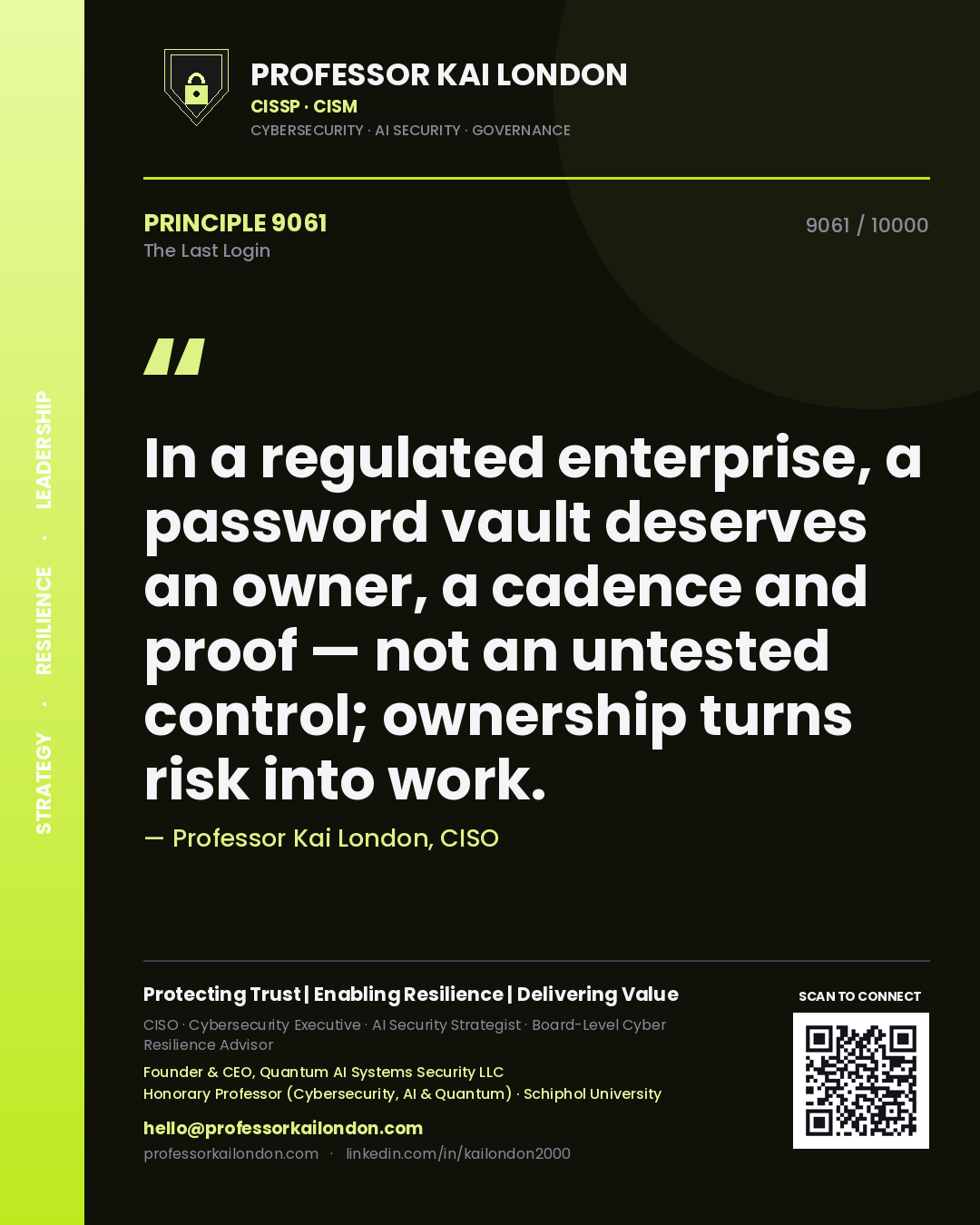 Professor Kai London principle 9061: In a regulated enterprise, a password vault deserves an owner, a cadence and proof — not an untested control; ownership turns risk into work.