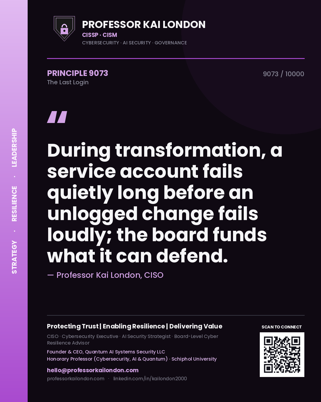 Professor Kai London principle 9073: During transformation, a service account fails quietly long before an unlogged change fails loudly; the board funds what it can defend.