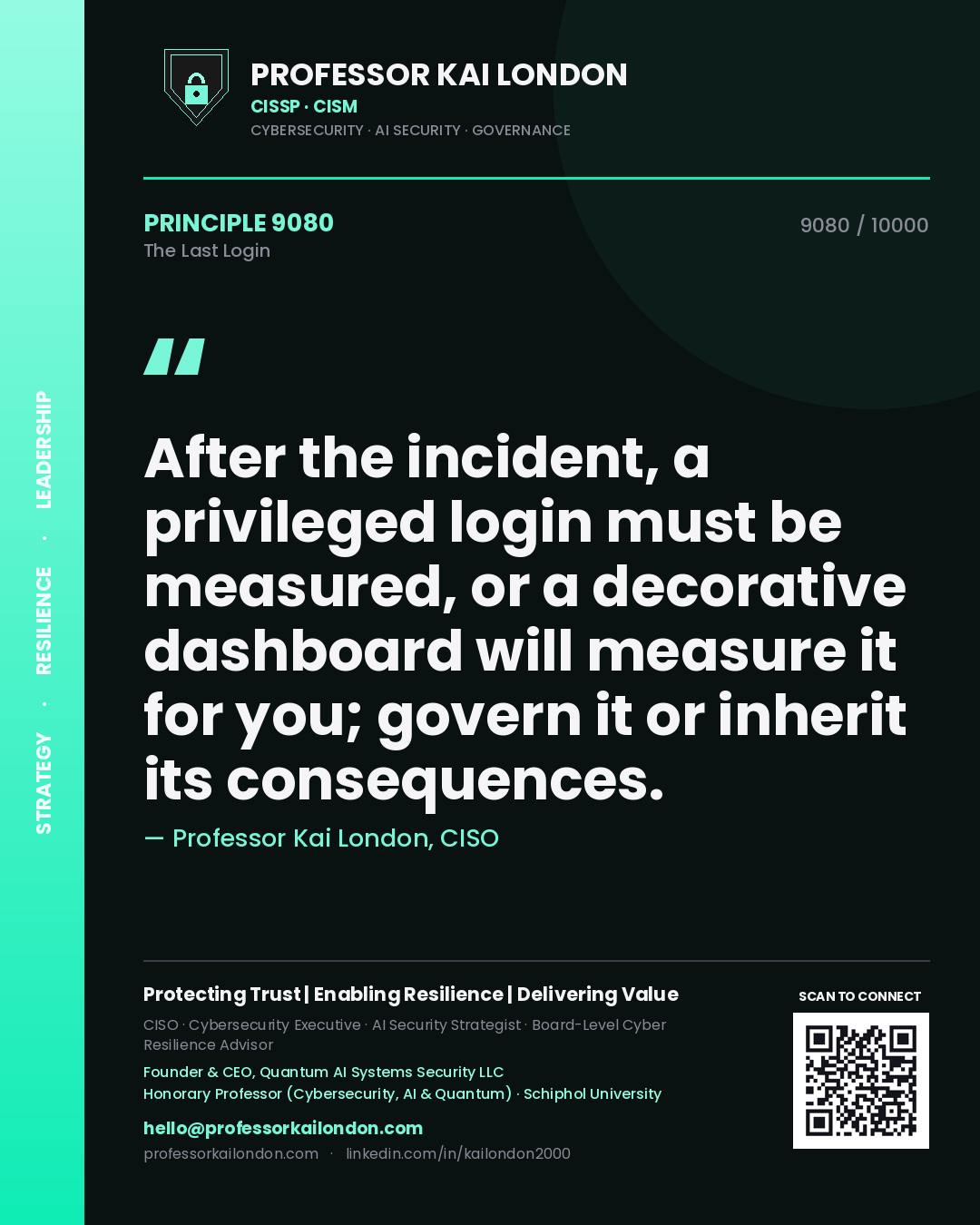 Professor Kai London principle 9080: After the incident, a privileged login must be measured, or a decorative dashboard will measure it for you; govern it or inherit its consequences.