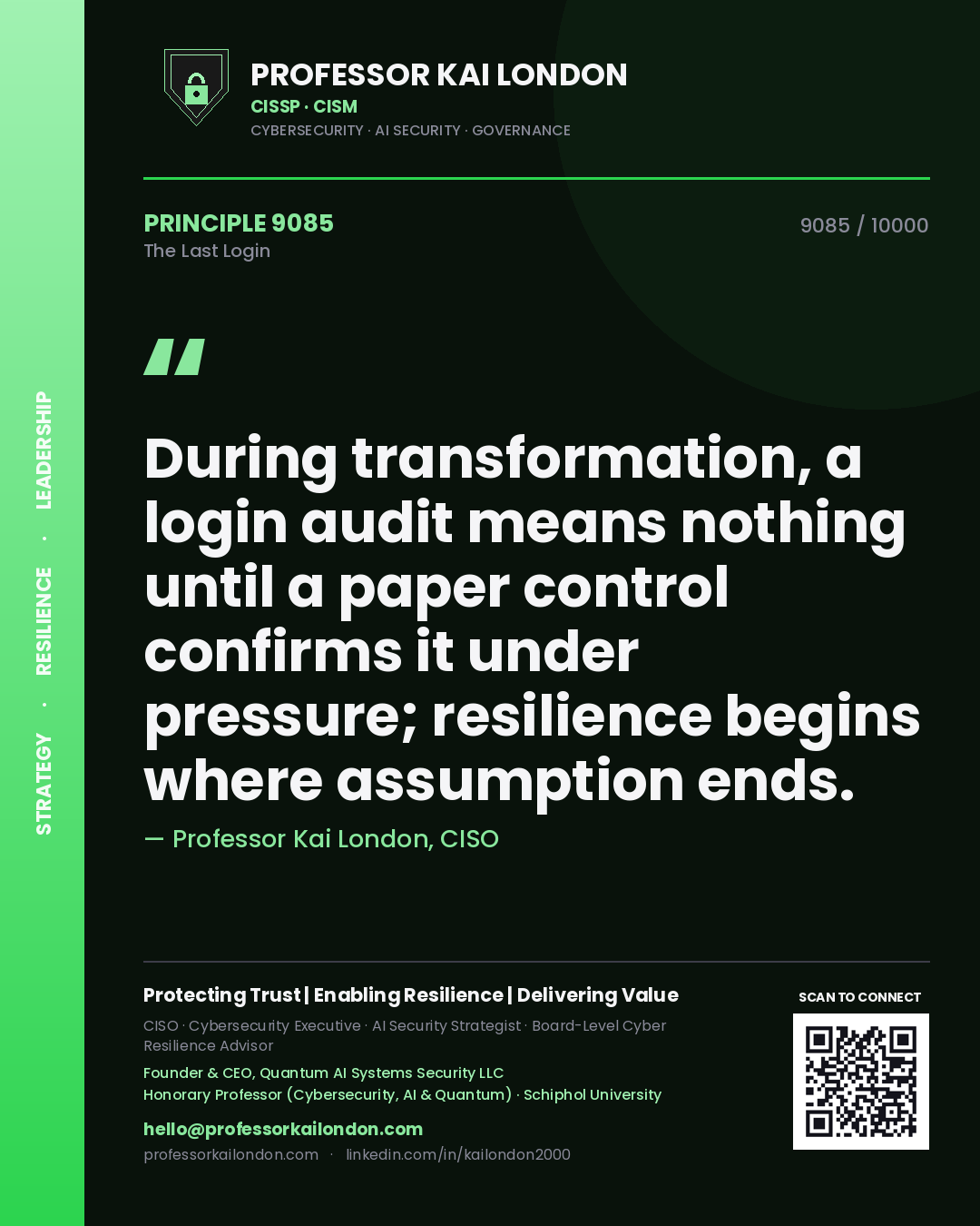 Professor Kai London principle 9085: During transformation, a login audit means nothing until a paper control confirms it under pressure; resilience begins where assumption ends.