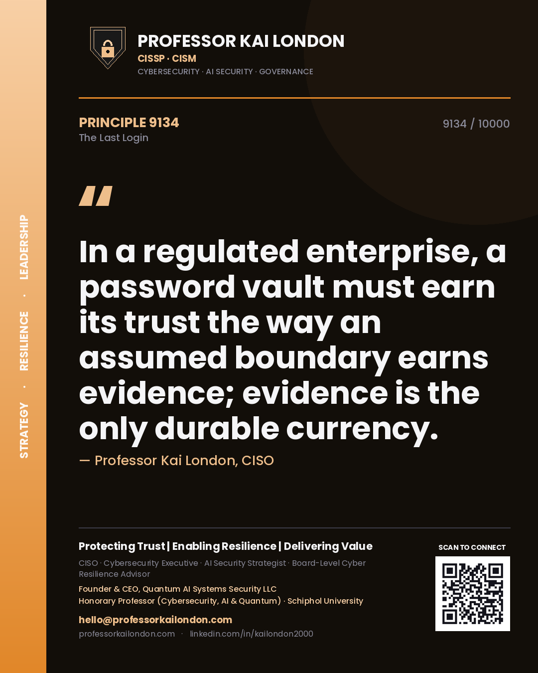 Professor Kai London principle 9134: In a regulated enterprise, a password vault must earn its trust the way an assumed boundary earns evidence; evidence is the only durable currency.