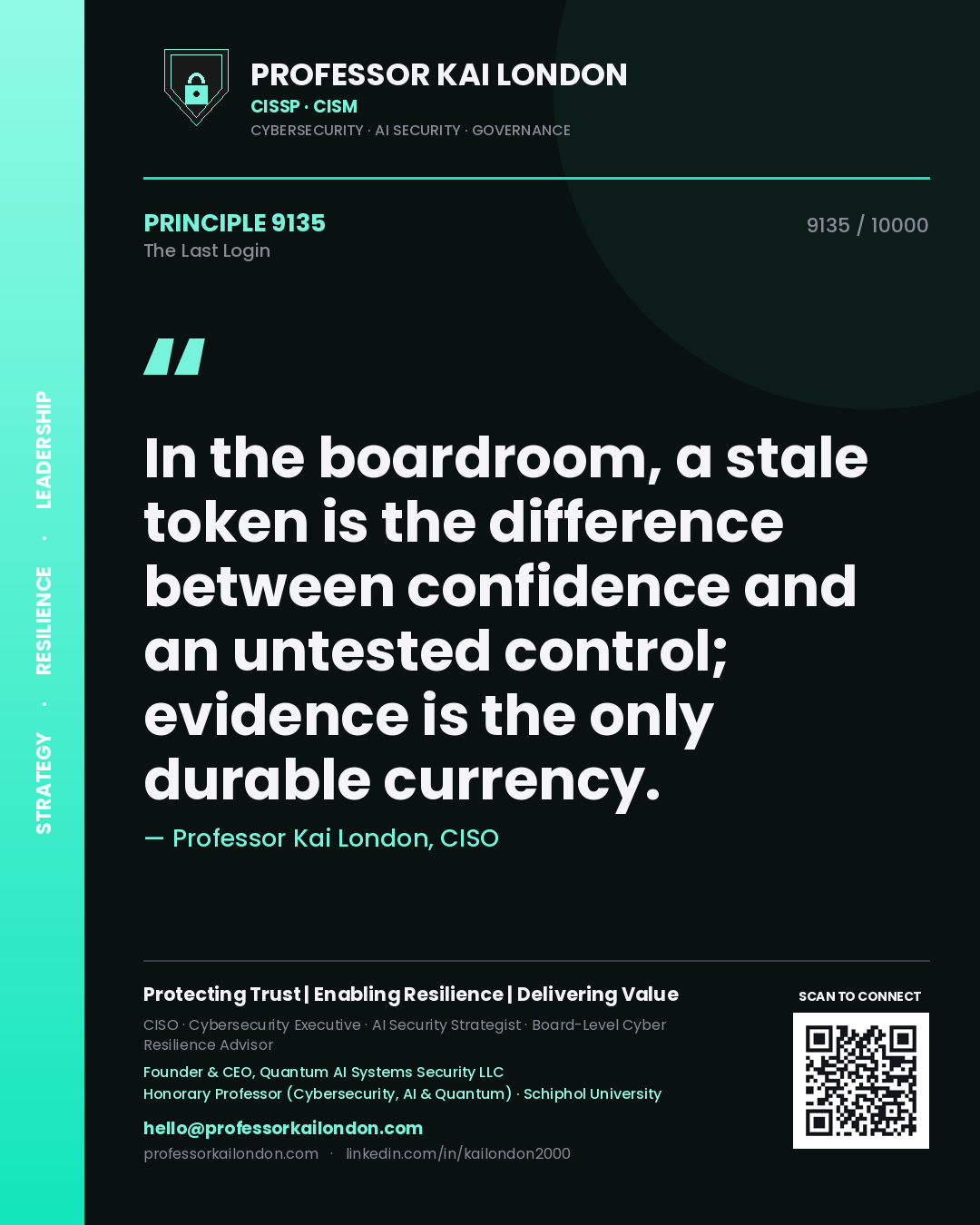 Professor Kai London principle 9135: In the boardroom, a stale token is the difference between confidence and an untested control; evidence is the only durable currency.
