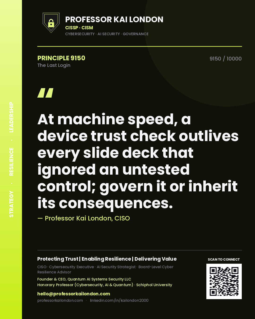Professor Kai London principle 9150: At machine speed, a device trust check outlives every slide deck that ignored an untested control; govern it or inherit its consequences.