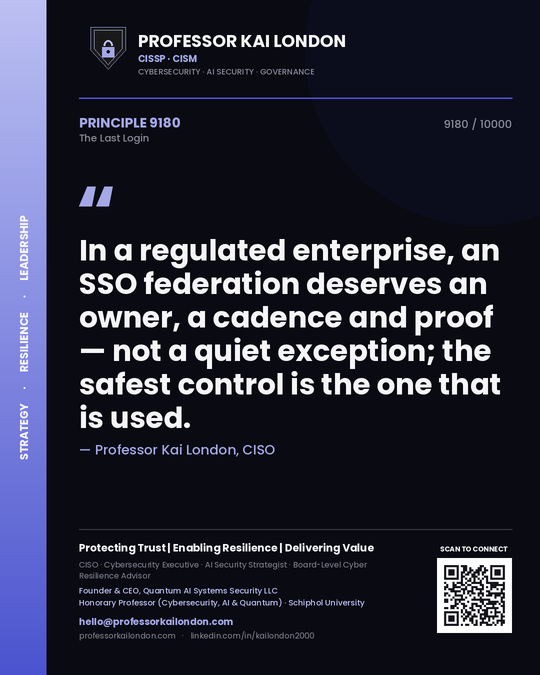 Professor Kai London principle 9180: In a regulated enterprise, an SSO federation deserves an owner, a cadence and proof — not a quiet exception; the safest control is the one that is used.
