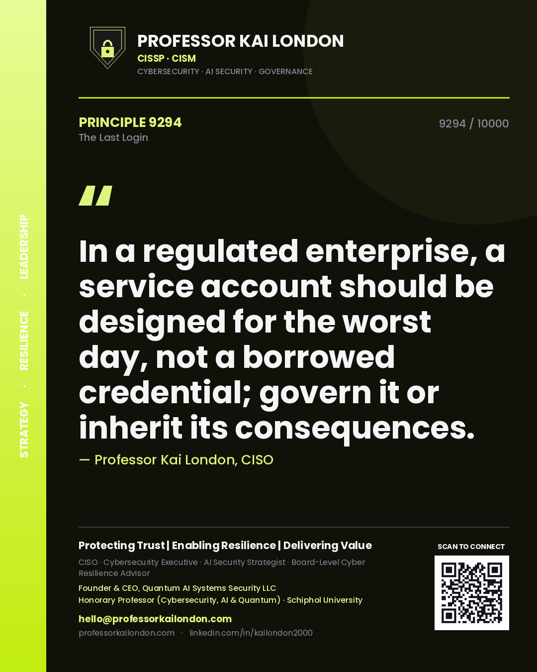 Professor Kai London principle 9294: In a regulated enterprise, a service account should be designed for the worst day, not a borrowed credential; govern it or inherit its consequences.