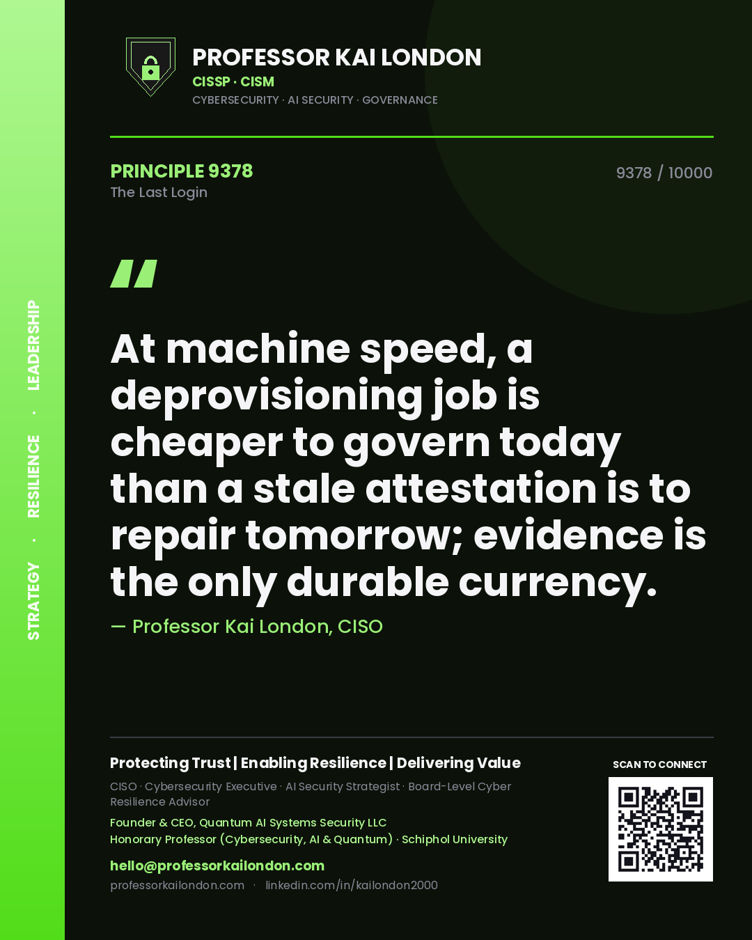 Professor Kai London principle 9378: At machine speed, a deprovisioning job is cheaper to govern today than a stale attestation is to repair tomorrow; evidence is the only durable currency.