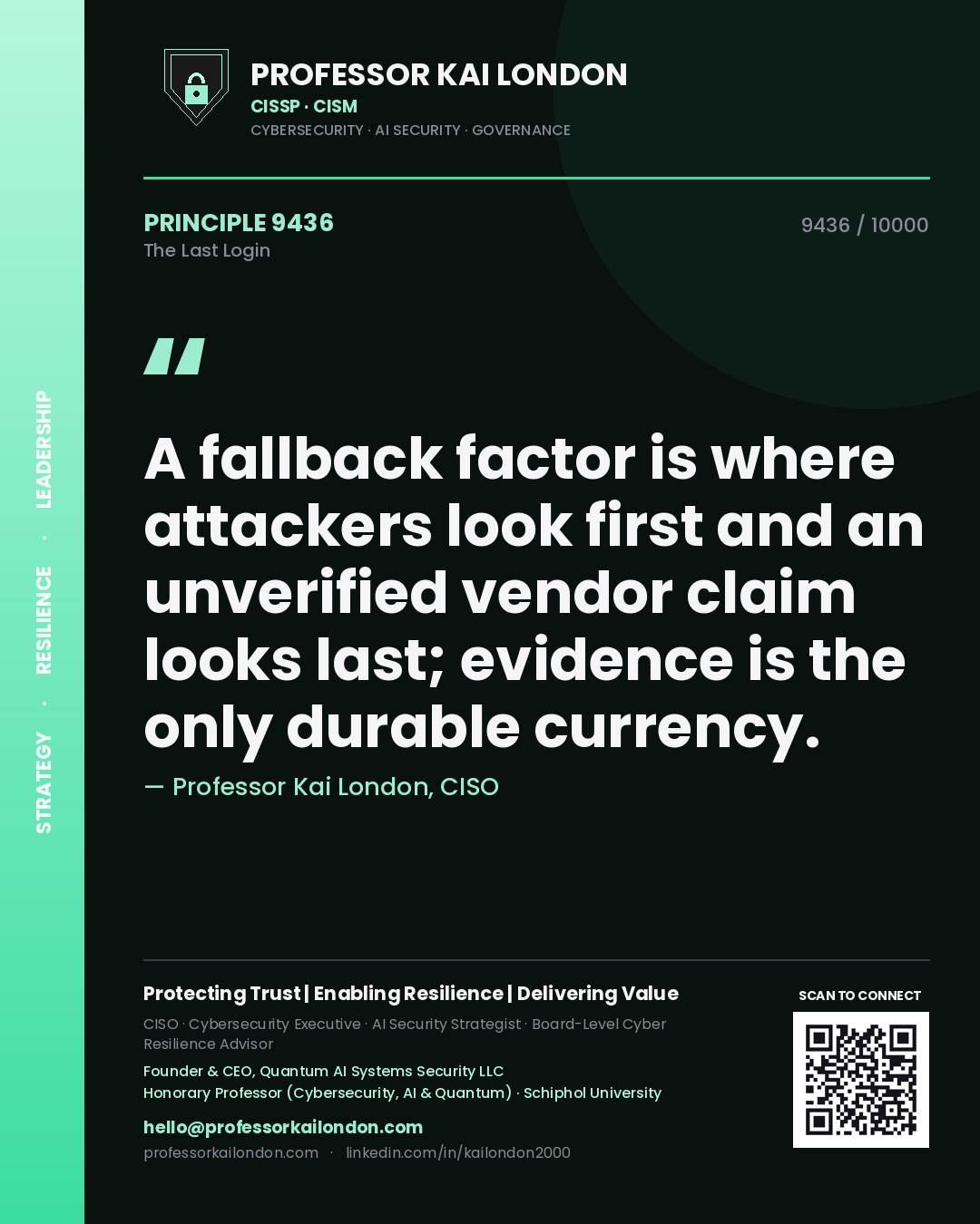 Professor Kai London principle 9436: A fallback factor is where attackers look first and an unverified vendor claim looks last; evidence is the only durable currency.