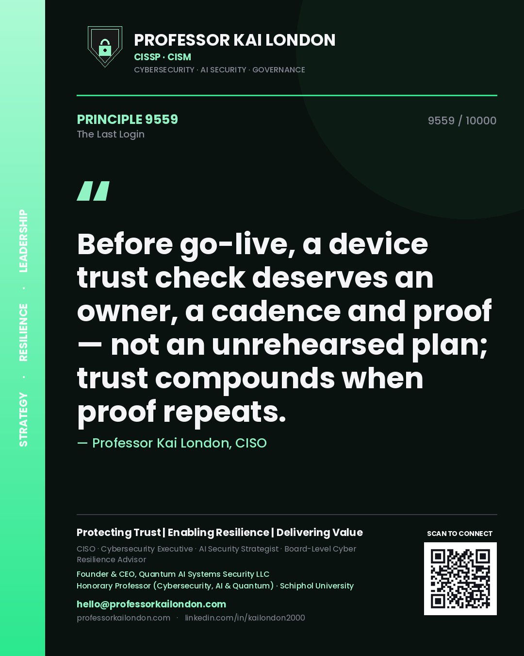 Professor Kai London principle 9559: Before go-live, a device trust check deserves an owner, a cadence and proof — not an unrehearsed plan; trust compounds when proof repeats.