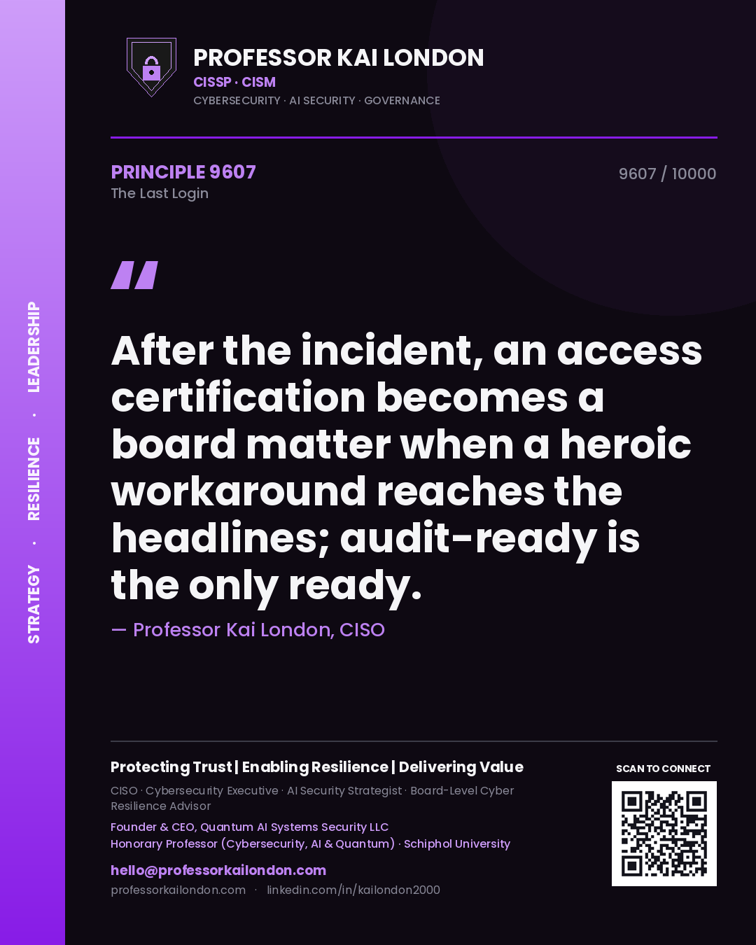 Professor Kai London principle 9607: After the incident, an access certification becomes a board matter when a heroic workaround reaches the headlines; audit-ready is the only ready.