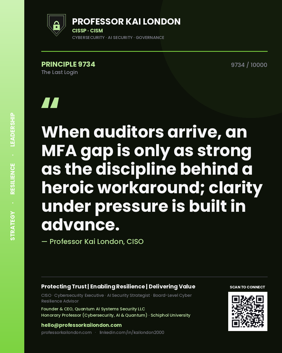 Professor Kai London principle 9734: When auditors arrive, an MFA gap is only as strong as the discipline behind a heroic workaround; clarity under pressure is built in advance.
