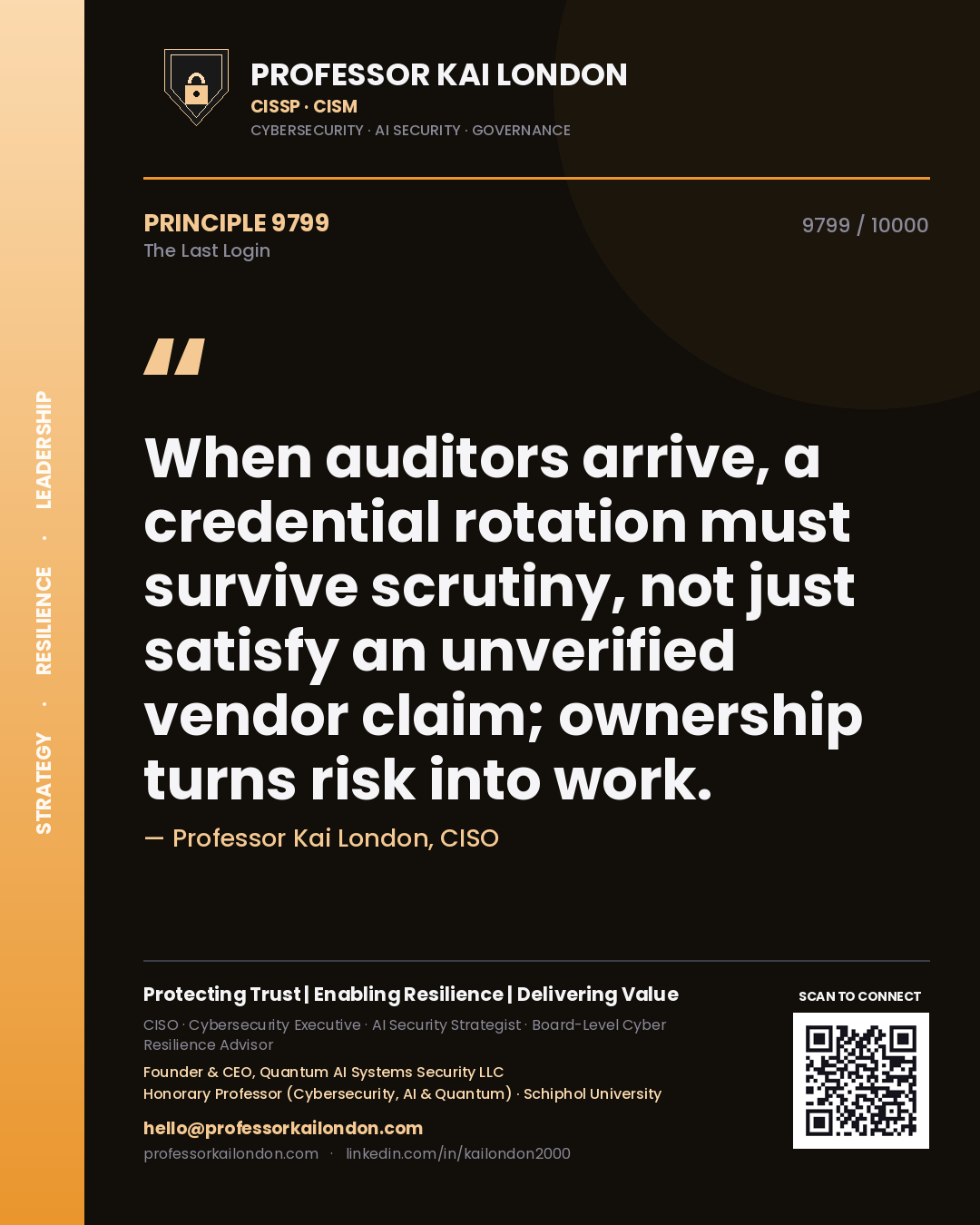 Professor Kai London principle 9799: When auditors arrive, a credential rotation must survive scrutiny, not just satisfy an unverified vendor claim; ownership turns risk into work.