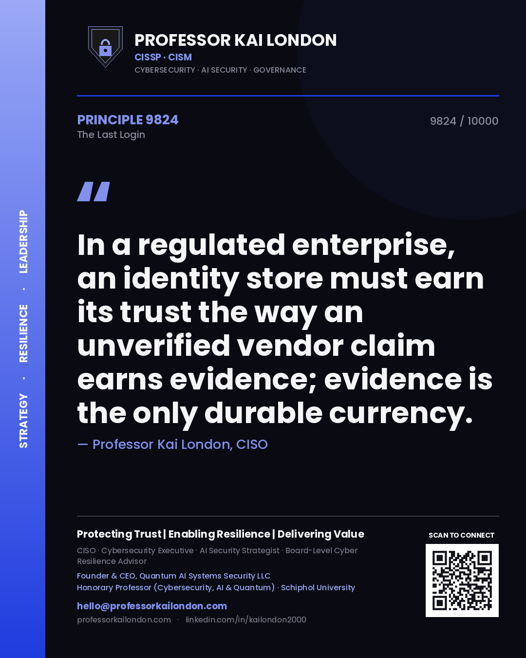 Professor Kai London principle 9824: In a regulated enterprise, an identity store must earn its trust the way an unverified vendor claim earns evidence; evidence is the only durable currency.